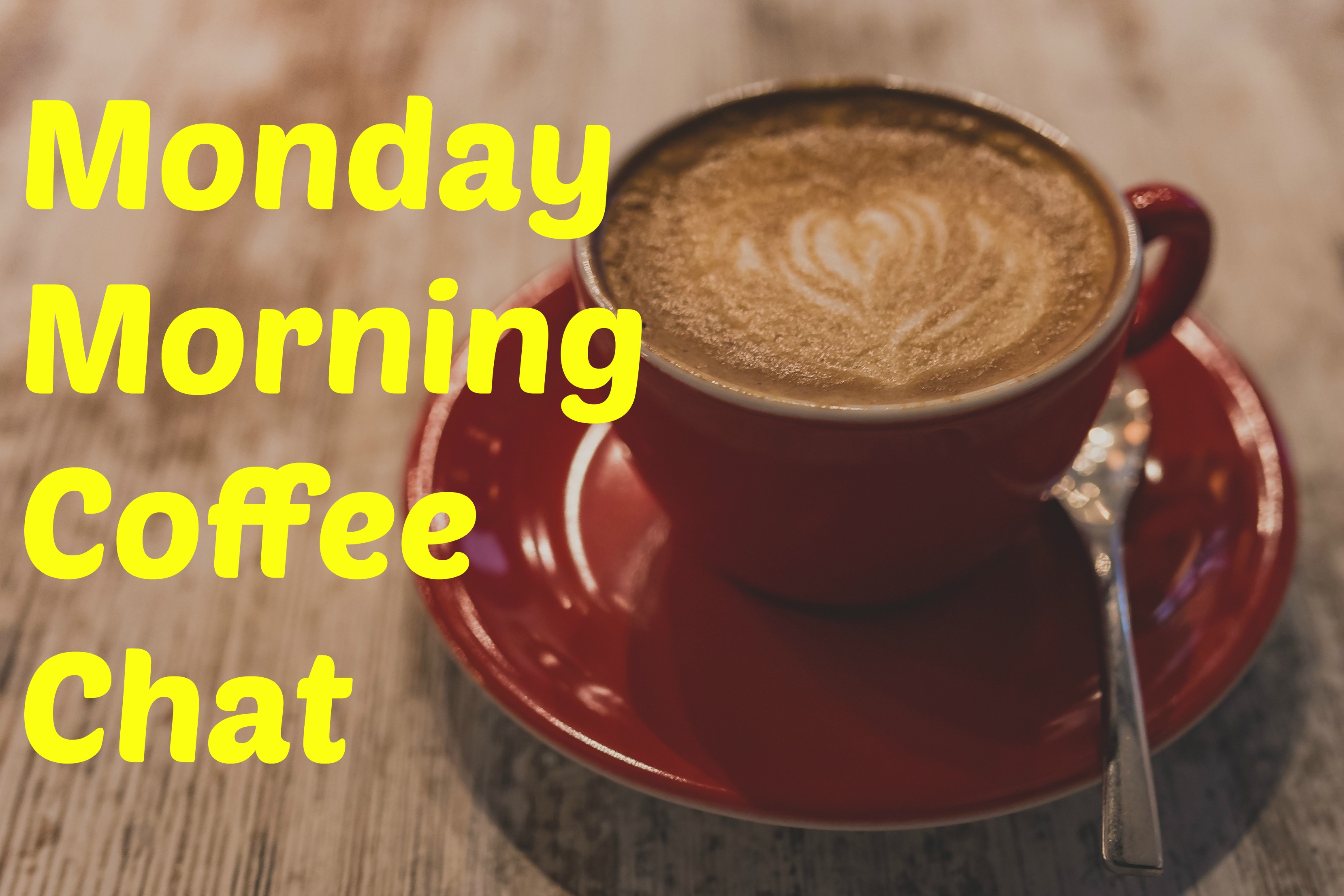 Monday Morning Coffee Chat